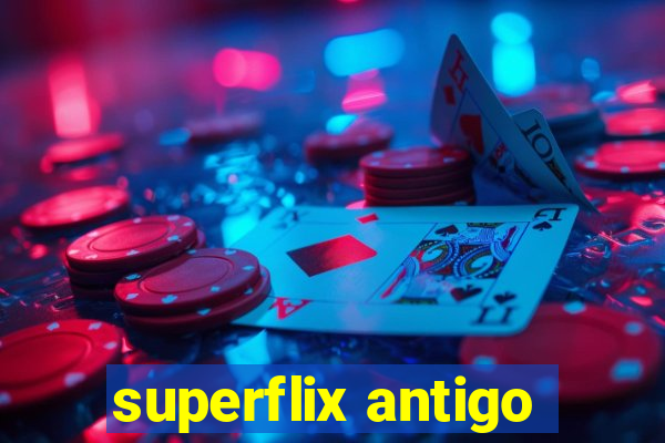 superflix antigo